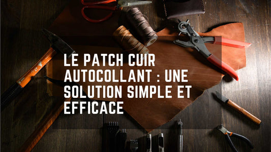 Le patch cuir autocollant : une solution simple et efficace pour vos réparations