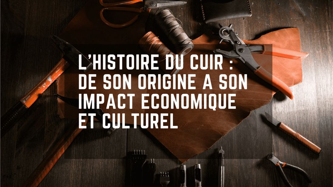 L'histoire du cuir : de origine à son impact économique et culturel