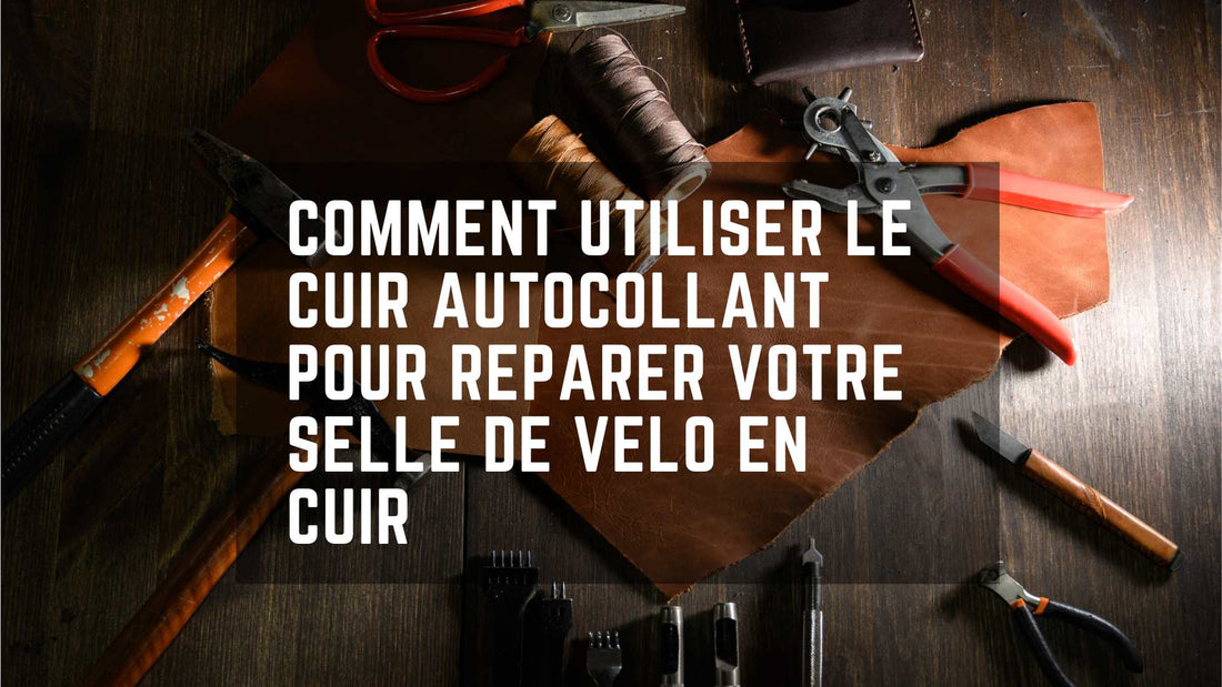 Comment utiliser le cuir autocollant pour réparer votre selle de vélo en cuir - Restaur Cuirs
